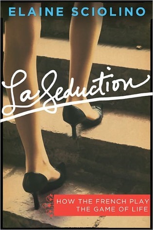 “La Seduction: How the French Play the Game of Life” by Elaine Sciolino.  (MCT)