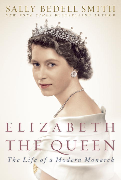 “Elizabeth the Queen: The Life of a Modern Monarch” by Sally Bedell Smith