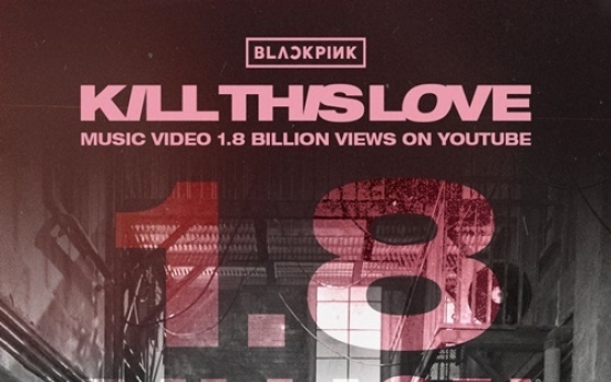 [Today’s K-pop] Blackpink hits 1.8b views for ‘Kill This Love’ music video