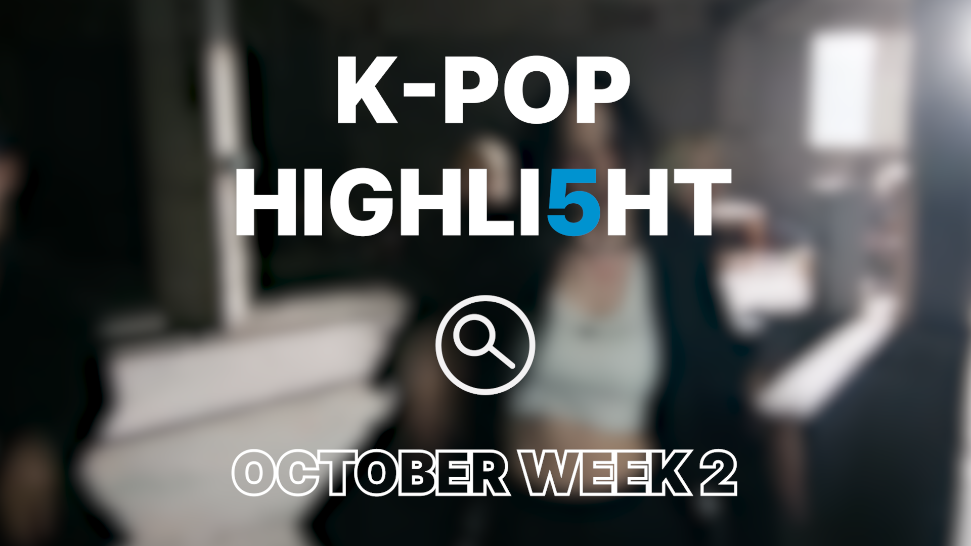 Here is this week’s K-pop highlight