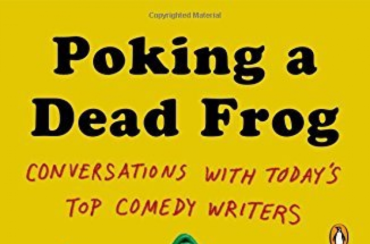 Mike Sacks’ ‘Poking a Dead Frog’ cracks comedy code