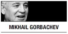 [Mikhail Gorbachev] Seize the moment to bid farewell to nuclear arms