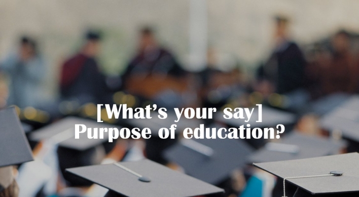 [What’s your say] Purpose of education?